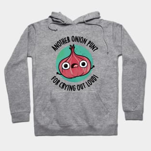 Another Onion PUn For Crying Out Loud Cute Veggie Pun Hoodie